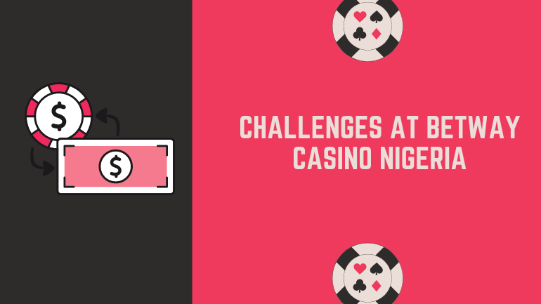 Challenges at Betway Casino Nigeria