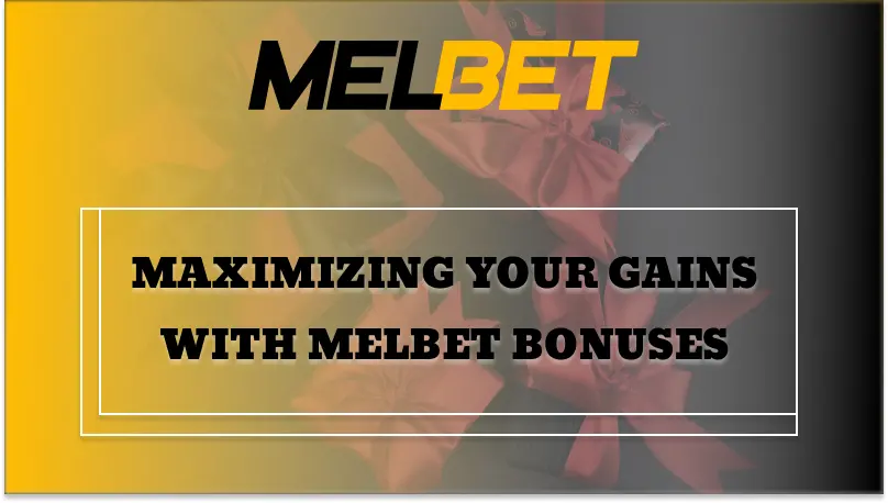Maximizing Your Gains with Melbet Bonuses