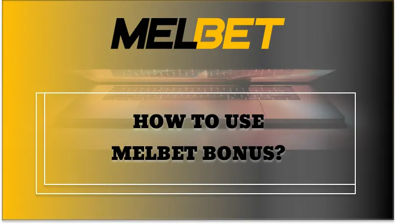 How to Use Melbet Bonus?