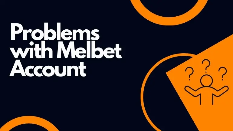 Problems with Melbet Account